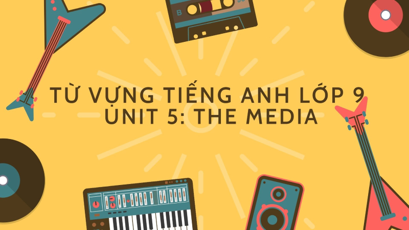 Hình minh họa cho từ vựng tiếng Anh lớp 9 - Unit 5